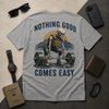 Nothing Good Comes Easy | T-Shirt